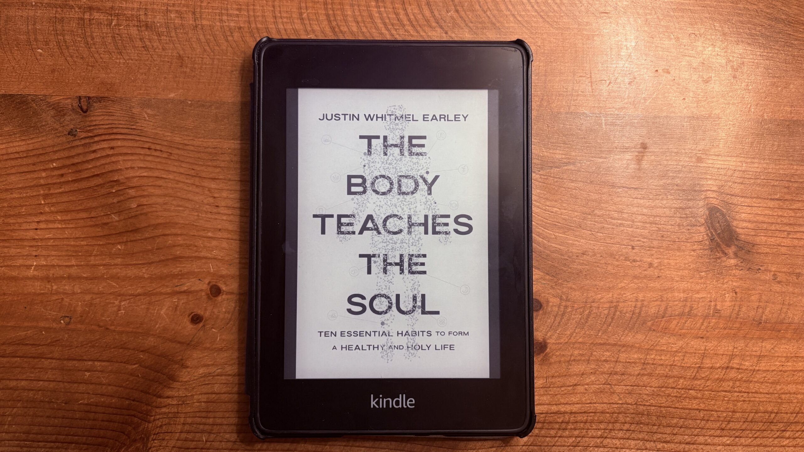 The Body Teaches the Soul By Justin Whitmel  Earley 